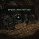 A Death Trash screenshot with a text box reading: "WIP Quest - Please return later."